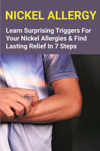 Nickel Allergy: Learn Surprising Triggers For Your Nickel Allergies & Find Lasting Relief In 7 Steps: Nickel Allergy In Orthodontics