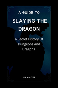 A GUIDE TO SLAYING THE DRAGON