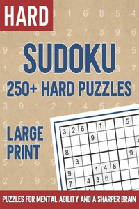 250+ Sudoku Hard Puzzles Large Print: Puzzles for Mental Agility and a Sharper Brain