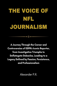 Voice of NFL Journalism: A Journey Through the Career and Controversies of ESPN's Iconic Reporter, from Investigative Triumphs to Deflategate Debacles, Leading to a Legacy D