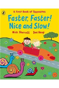 Faster, Faster, Nice and Slow