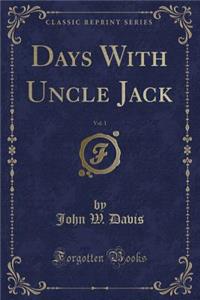 Days with Uncle Jack, Vol. 1 (Classic Reprint)