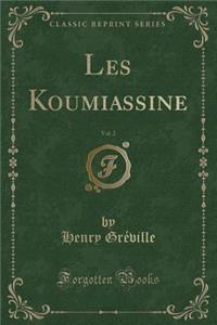 Les Koumiassine, Vol. 2 (Classic Reprint)