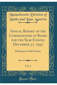 Annual Report of the Commissioner of Banks for the Year Ending December 31, 1932, Vol. 4: Relating to Credit Unions (Classic Reprint)