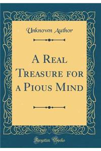 A Real Treasure for a Pious Mind (Classic Reprint)