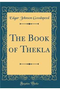 The Book of Thekla (Classic Reprint)
