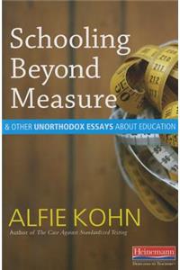 Schooling Beyond Measure and Other Unorthodox Essays about Education