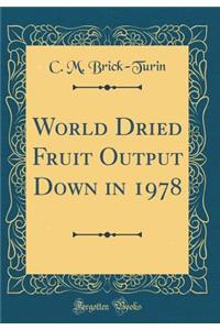 World Dried Fruit Output Down in 1978 (Classic Reprint)