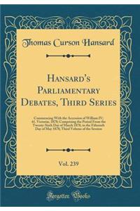 Hansard's Parliamentary Debates, Third Series, Vol. 239: Commencing with the Accession of William IV; 41. Victoriï¿½, 1878; Comprising the Period from the Twenty-Sixth Day of March 1878, to the Fifteenth Day of May 1878; Third Volume of the Session