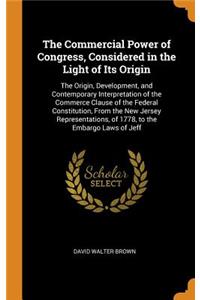 The Commercial Power of Congress, Considered in the Light of Its Origin