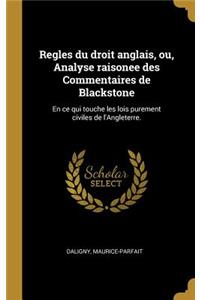 Regles Du Droit Anglais, Ou, Analyse Raisonee Des Commentaires de Blackstone