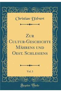 Zur Cultur-Geschichte Mährens und Oest. Schlesiens, Vol. 3 (Classic Reprint)