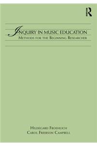 Inquiry in Music Education: Concepts and Methods for the Beginning Researcher