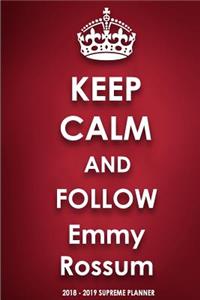 Keep Calm and Follow Emmy Rossum 2018-2019 Supreme Planner
