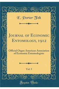 Journal of Economic Entomology, 1912, Vol. 5: Official Organ American Association of Economic Entomologists (Classic Reprint): Official Organ American Association of Economic Entomologists (Classic Reprint)