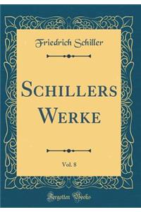 Schillers Werke, Vol. 8 (Classic Reprint)