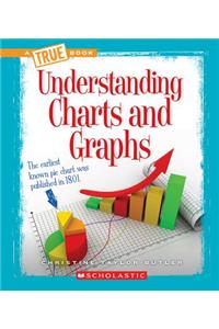 Understanding Charts and Graphs (a True Book: Information Literacy)