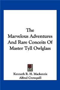 Marvelous Adventures And Rare Conceits Of Master Tyll Owlglass