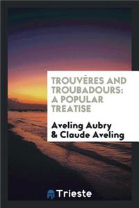 TrouvÃ¨res and Troubadours: A Popular Treatise