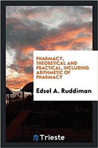 Pharmacy, theoretical and practical, including arithmetic of pharmacy