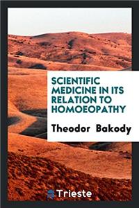 Scientific Medicine in Its Relation to Homoeopathy