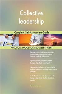 Collective leadership Complete Self-Assessment Guide