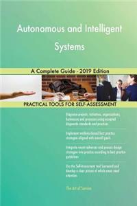 Autonomous and Intelligent Systems A Complete Guide - 2019 Edition