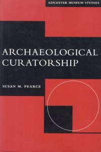 Archaeological Curatorship (Leicester Museum Studies S.)