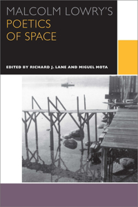 Malcolm Lowry's Poetics of Space