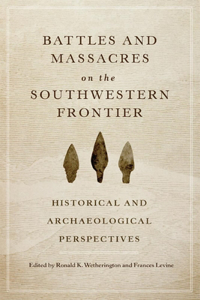 Battles and Massacres on the Southwestern Frontier