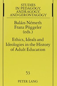 Ethics, Ideals and Ideologies in the History of Adult Education