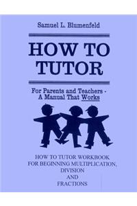 How to Tutor Workbook for Multiplication, Division and Fractions