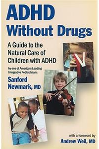 ADHD Without Drugs: A Guide to the Natural Care of Children with ADHD