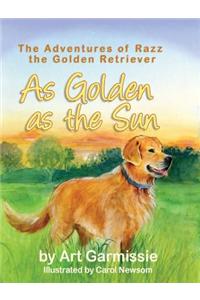 As Golden as the Sun: The Adventures of Razz, the Golden Retriever