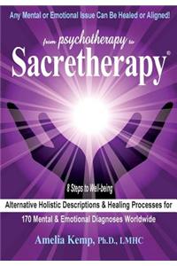 From Psychotherapy to Sacretherapy - Alternative Holistic Descriptions & Healing Processes for 170 Mental & Emotional Diagnoses Worldwide