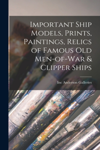 Important Ship Models, Prints, Paintings, Relics of Famous Old Men-of-war & Clipper Ships