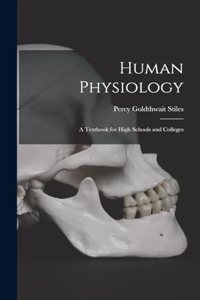 Human Physiology; a Textbook for High Schools and Colleges