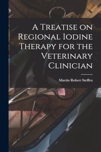 Treatise on Regional Iodine Therapy for the Veterinary Clinician