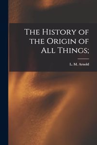 History of the Origin of All Things;