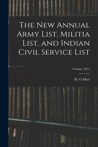 new Annual Army List, Militia List, and Indian Civil Service List; Volume 1875