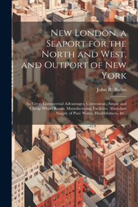 New London, a Seaport for the North and West, and Outport of New York