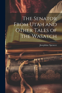 The Senator From Utah and Other Tales of the Wasatch