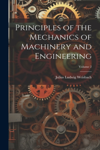 Principles of the Mechanics of Machinery and Engineering; Volume 2