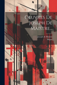 Oeuvres De Joseph De Maistre...