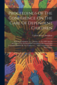 Proceedings Of The Conference On The Care Of Dependent Children