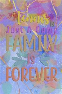 Tennis Is Just A Game FAMILY Is FOREVER
