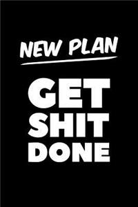 New Plan Get Shit Done
