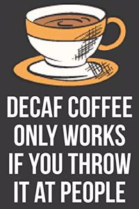 Decaf Only Works If You Throw It At People