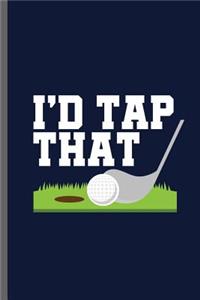 I'd Tap that