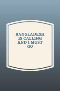 Bangladesh Is Calling And I Must Go